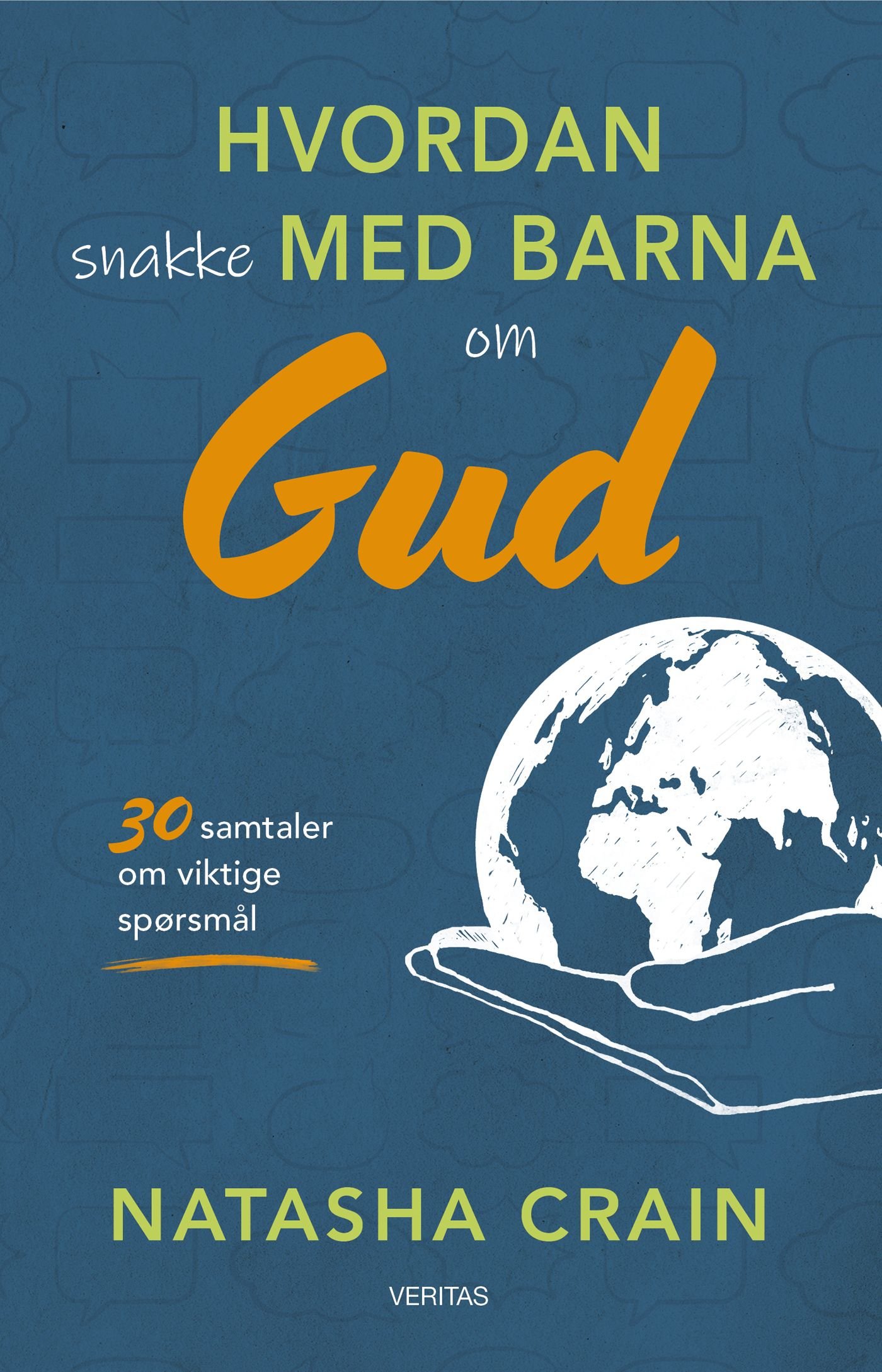 Hvordan snakke med barna om Gud - 30 samtaler om viktige spørsmål