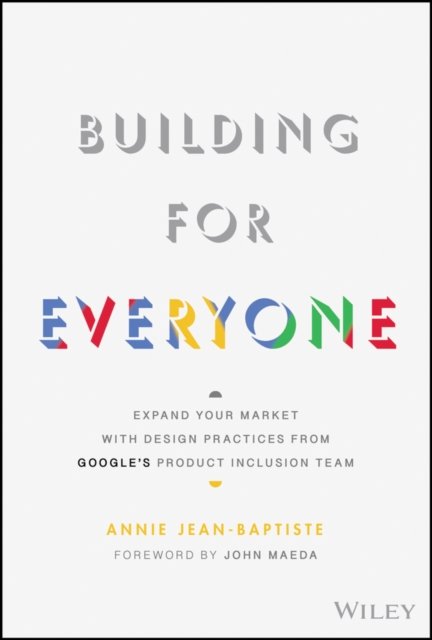 Building For Everyone – Expand Your Market With Design Practices From Google's Product Inclusion Team