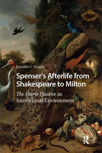 Spenser''s Afterlife from Shakespeare to Milton