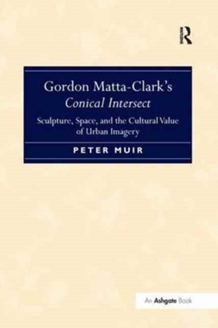 Gordon Matta-clark?s Conical Intersect