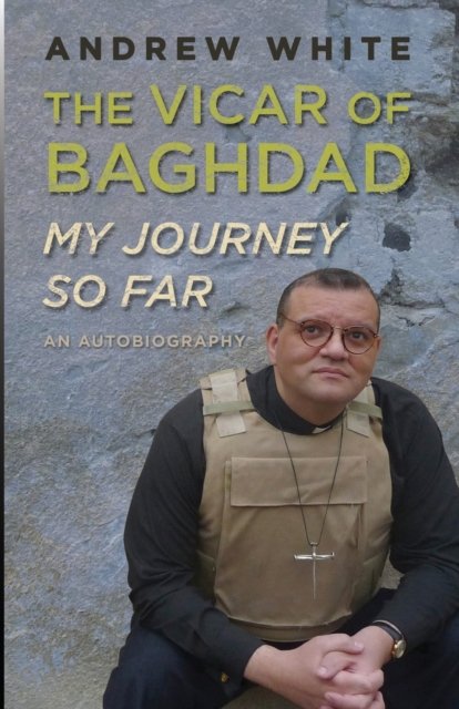 Vicar of Baghdad – My Journey So Far – An autobiography