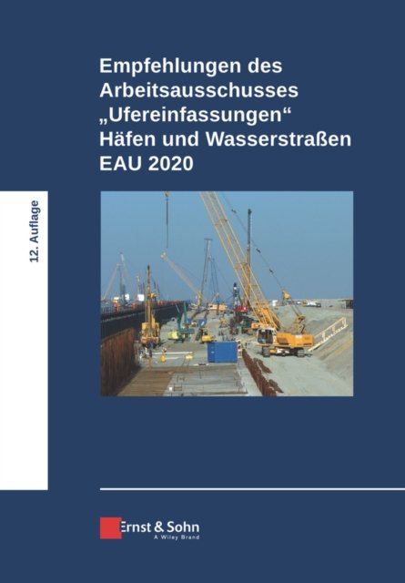Empfehlungen des Arbeitsausschusses "Ufereinfassungen" Häfen und Wasserstraßen EAU 2020 12e