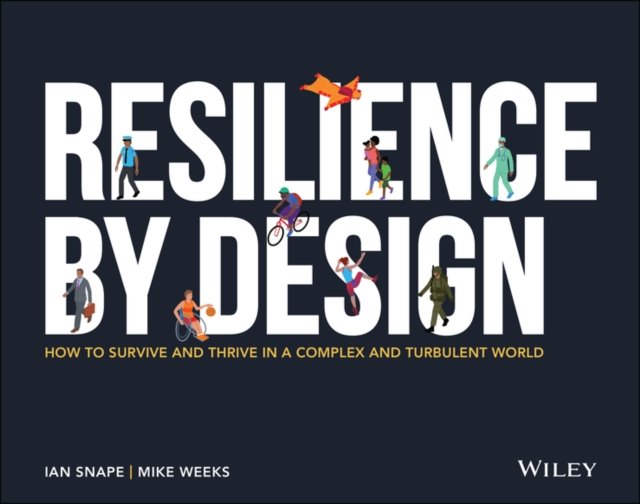 Resilience By Design – How to Survive and Thrive in a Complex and Turbulent World