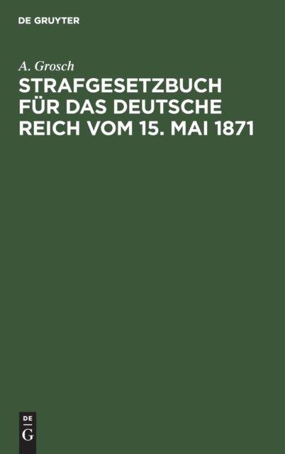 Strafgesetzbuch Fur Das Deutsche Reich Vom 15. Mai 1871