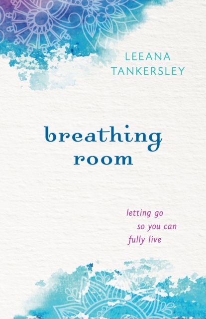 Breathing Room – Letting Go So You Can Fully Live