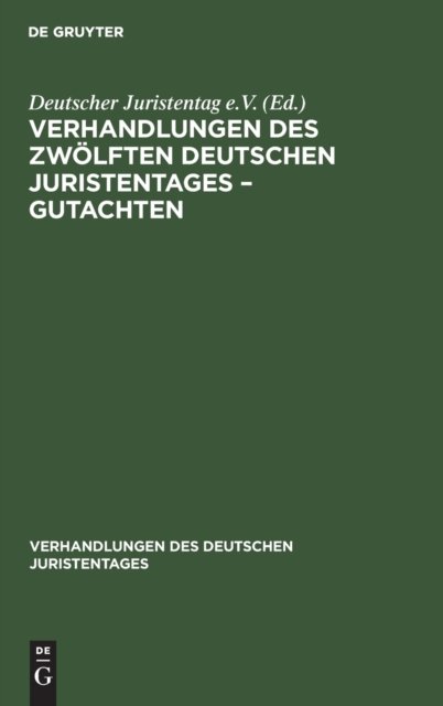 Verhandlungen Des Zwolften Deutschen Juristentages - Gutachten