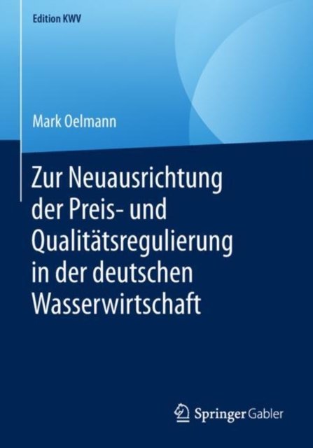 Zur Neuausrichtung der Preis- und Qualitatsregulierung in der deutschen Wasserwirtschaft