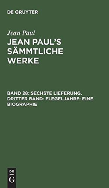 Sechste Lieferung. Dritter Band: Flegeljahre. Eine Biographie