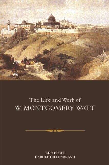 The Life and Work of W. Montgomery Watt