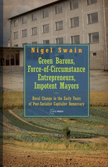 Green Barons, Force–of–Circumstance Entrepreneurs – Rural Change in the Early Years of Post–Socialist Capitalist Democracy
