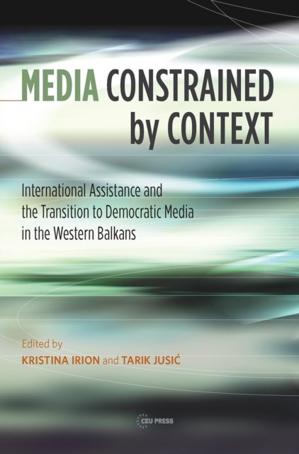 Media Constrained by Context – International Assistance and Democratic Media Transition in the Western Balkans