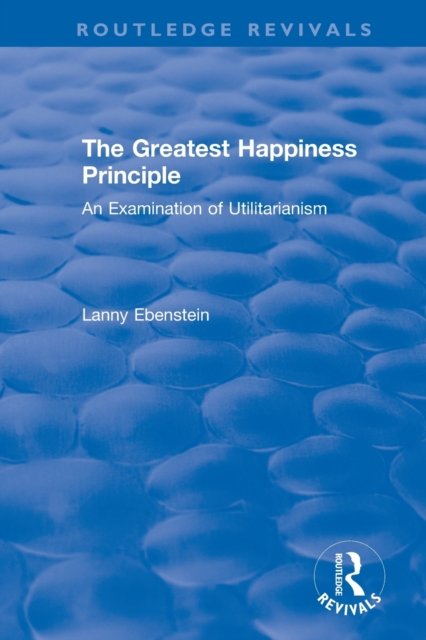 Routledge Revivals: The Greatest Happiness Principle (1986)