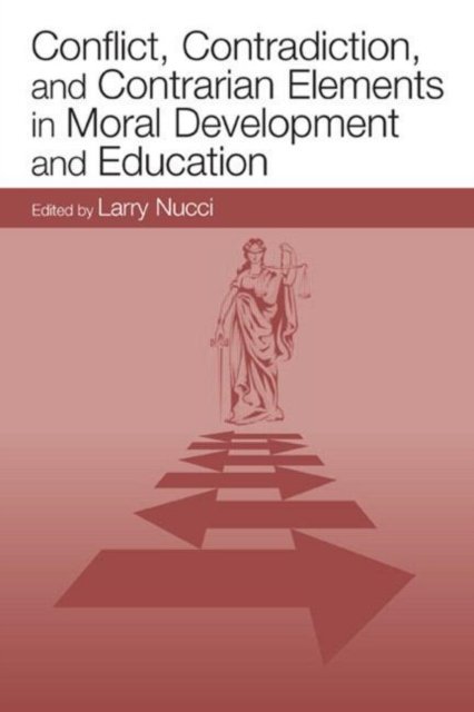 Conflict, Contradiction, And Contrarian Elements In Moral Development And Education