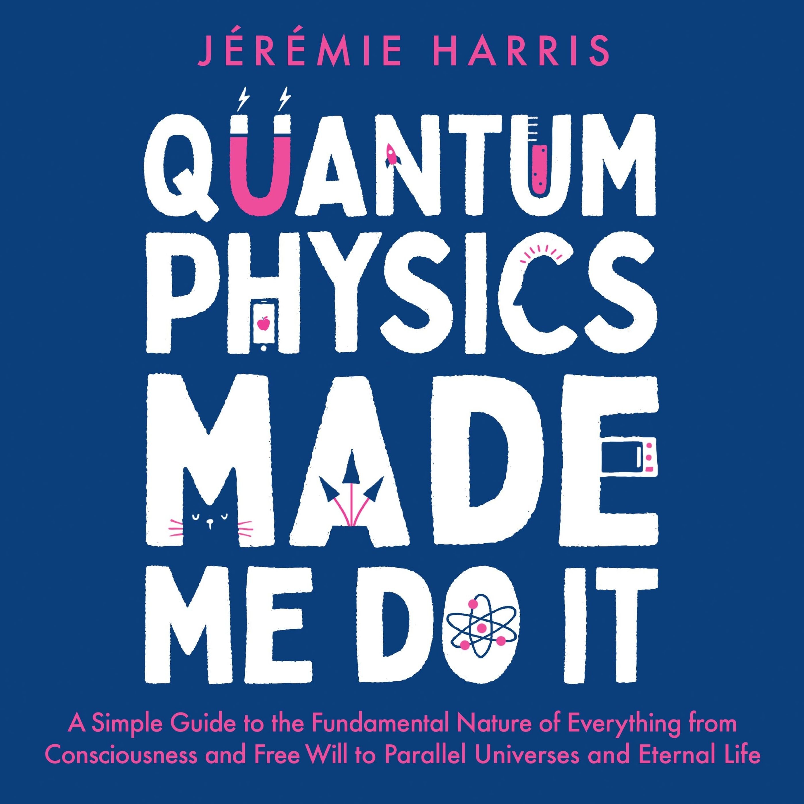 Quantum Physics Made Me Do It