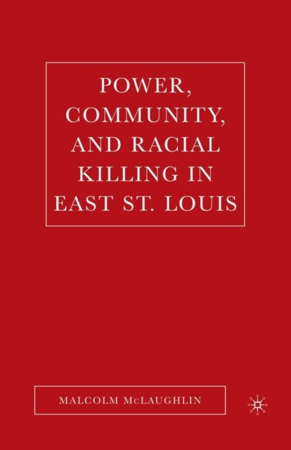 Power, Community, and Racial Killing in East St. Louis