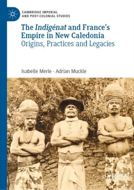 The Indigénat and France''s Empire in New Caledonia