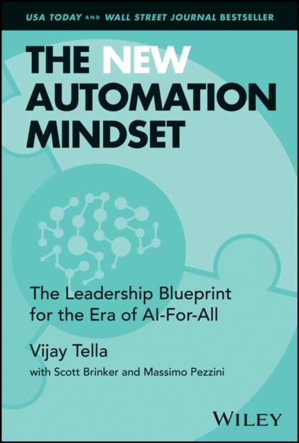 The New Automation Mindset – The Leadership Bluepr int for the Era of AI–For–All