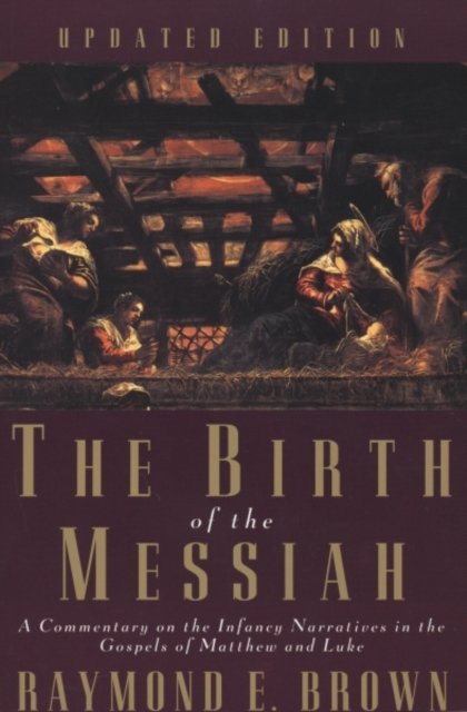 Birth of the Messiah – A New Updated Edition. A Commentary on the Infancy Marratives in the Gospels of Matthew and Luke