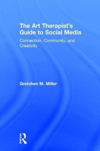 The Art Therapist''s Guide to Social Media