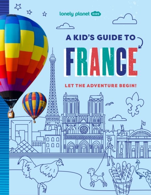Lonely Planet Kids A Kid''s Guide to France