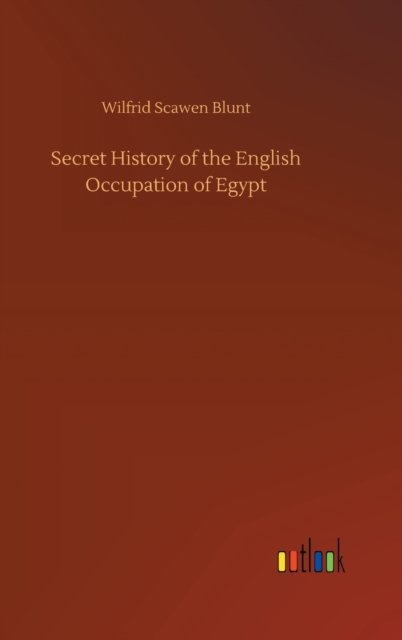 Secret History of the English Occupation of Egypt