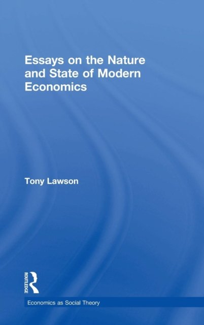 Essays on the Nature and State of Modern Economics