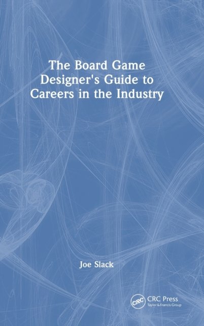 The Board Game Designer''s Guide to Careers in the Industry