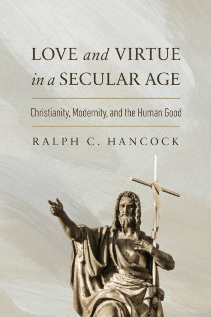 Love and Virtue in a Secular Age