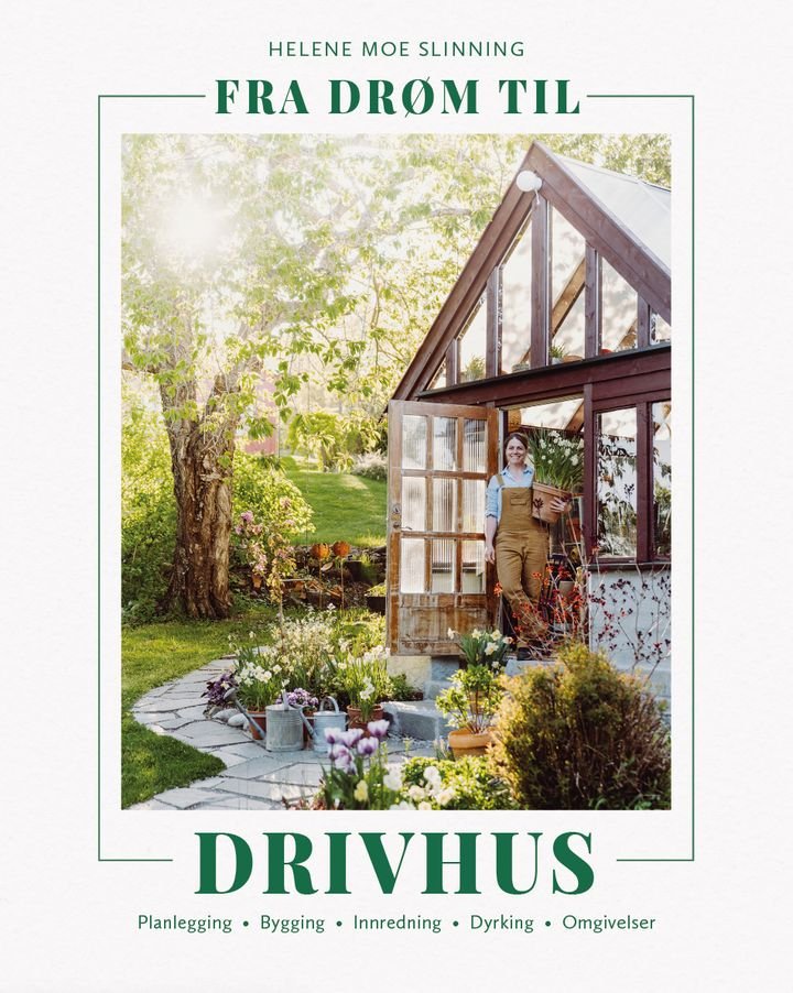 Fra drøm til drivhus - planlegging - bygging - innredning - dyrking - omgivelser