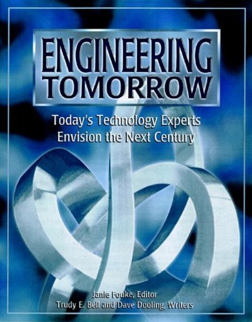 Engineering Tomorrow – Today's Technology Experts Envision the Next Century