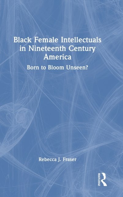Black Female Intellectuals in Nineteenth Century America