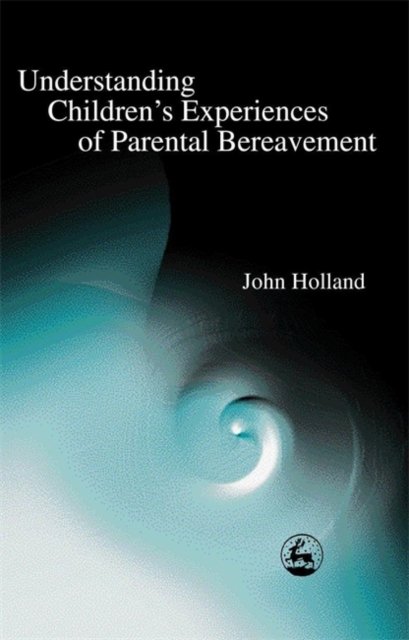 Understanding Children''s Experiences of Parental Bereavement