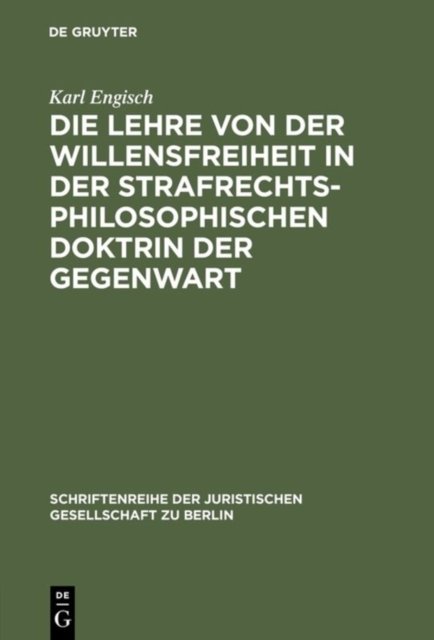 Die Lehre Von Der Willensfreiheit in Der Strafrechtsphilosophischen Doktrin Der Gegenwart
