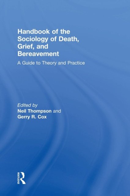 Handbook of the Sociology of Death, Grief, and Bereavement
