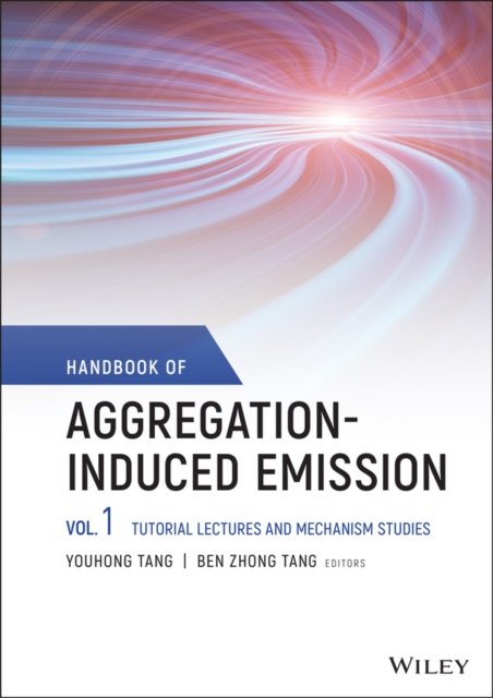 Handbook of Aggregation–Induced Emission: Vol 1 Tutorial Lectures and Mechanism Studies
