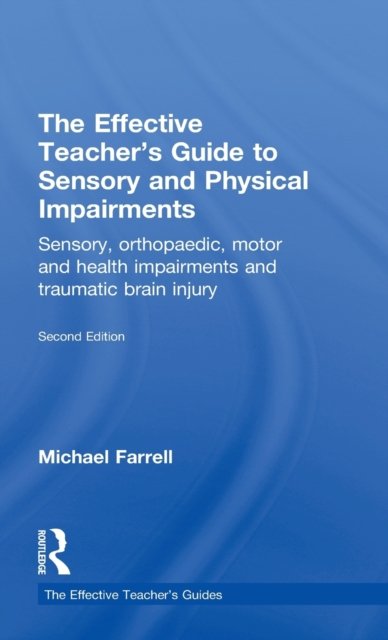 The Effective Teacher''s Guide to Sensory and Physical Impairments