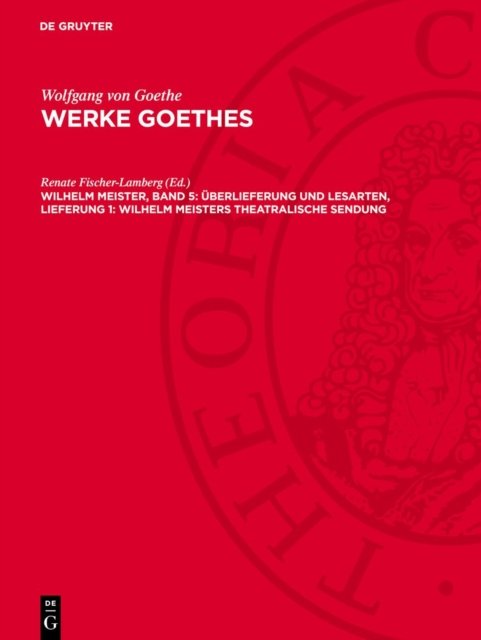 Wilhelm Meister, Band 5: Uberlieferung Und Lesarten, Lieferung 1: Wilhelm Meisters Theatralische Sendung