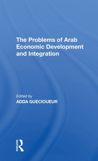 The Problems Of Arab Economic Development And Integration