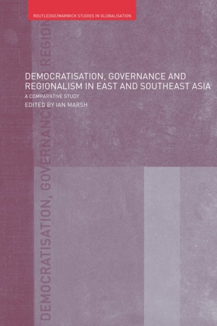 Democratisation, Governance and Regionalism in East and Southeast Asia