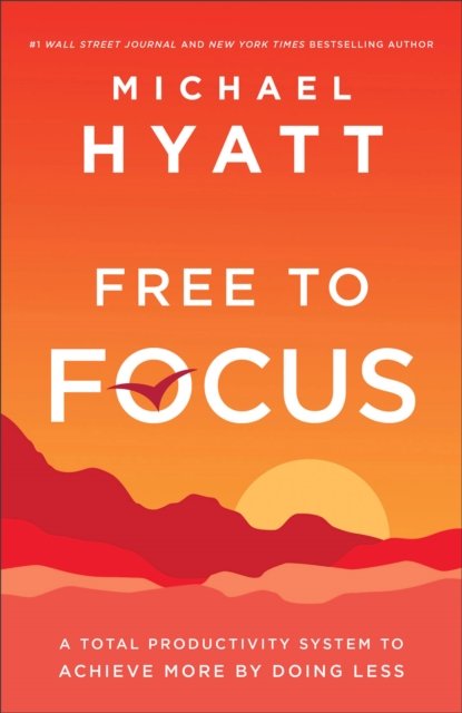 Free to Focus – A Total Productivity System to Achieve More by Doing Less