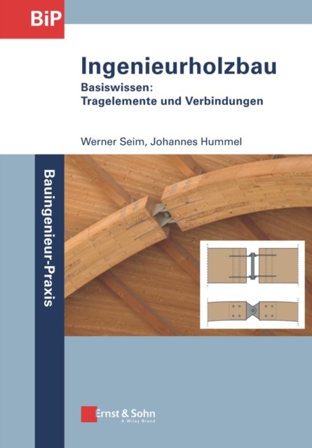 Ingenieurholzbau – Basiswissen: Tragelemente und Verbindungen