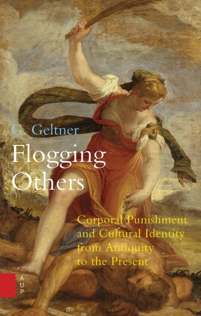 Flogging Others – Corporal Punishment and Cultural Identity from Antiquity to the Present