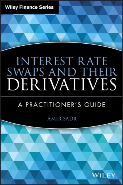Interest Rate Swaps and Their Derivatives – A Practitioner's Guide