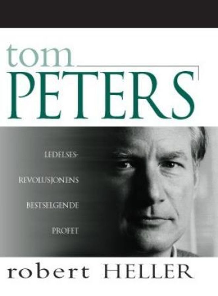 Tom Peters - ledelsesrevolusjonens bestselgende profet
