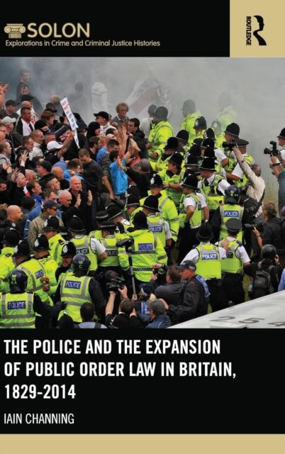The Police and the Expansion of Public Order Law in Britain, 1829-2014
