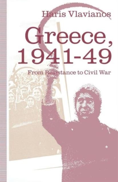 Greece, 1941–49: From Resistance to Civil War