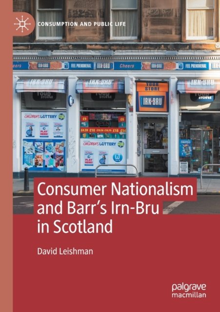 Consumer Nationalism and Barr''s Irn-Bru in Scotland