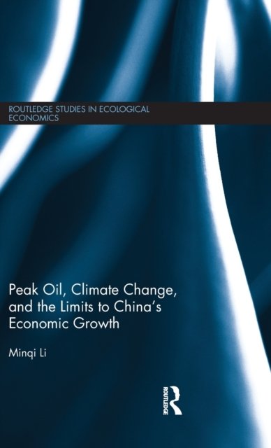 Peak Oil, Climate Change, and the Limits to China''s Economic Growth