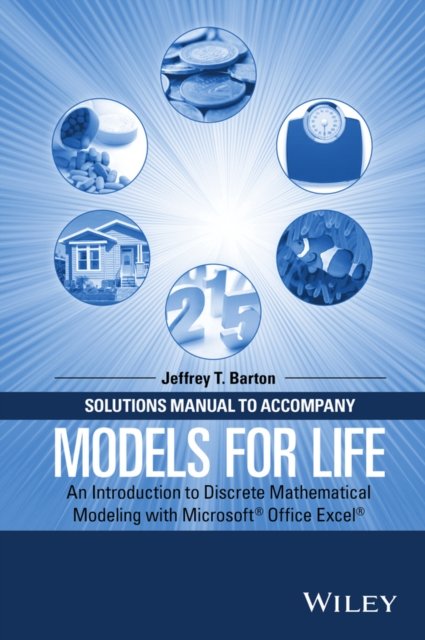 Solutions Manual to Accompany Models for Life – An Introduction to Discrete Mathematical Modeling with Microsoft® Office Excel®