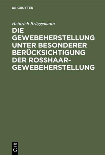 Die Gewebeherstellung Unter Besonderer Berucksichtigung Der Rosshaargewebeherstellung